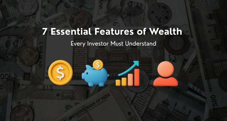7 Essential Features of Wealth Every Investor Must Understand