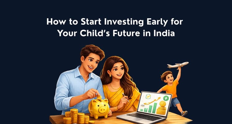 How to Start Investing Early for Your Child’s Future in India
