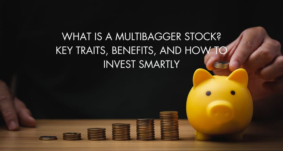 What is a Multibagger Stock? Key Traits, Benefits, and How to Invest Smartly