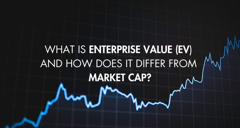 What is Enterprise Value (EV) and How Does it Differ from Market Cap?