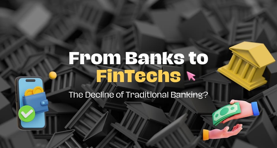 From Banks to FinTechs: The Decline of Traditional Banking?