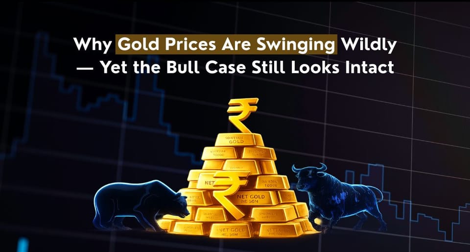 Why Gold Prices Are Swinging Wildly — Yet the Bull Case Still Looks Intact